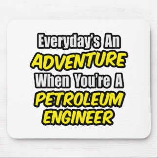 Elke dag is een avontuur... Petroleum Engineer Muismat