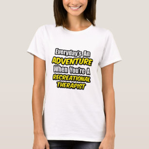 Elke dag is een avontuur .. Recreatietherapeut T-shirt