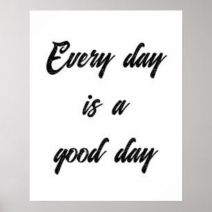. Elke dag is een goede dag Poster