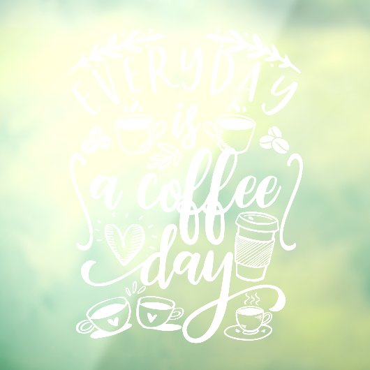 Elke dag is een koffiedag, een mooie koffiewinkel raamsticker (Vel 3)
