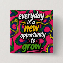 Elke dag is een nieuwe kans om te groeien! vierkante button 5,1 cm