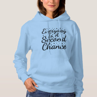 Elke Dag Is Een Tweede Kans Hoodie