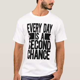 Elke dag is een tweede kans t-shirt