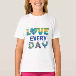 Elke dag liefde op aarde t-shirt