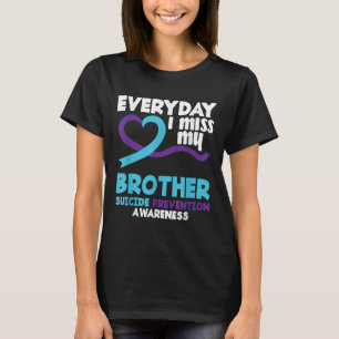 Elke dag mis ik mijn broer die zelfmoord heeft gep t-shirt