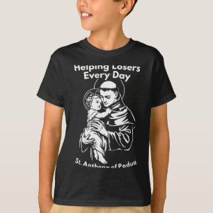 Elke Dag Verliezers Helpen Sint-Antonius van Padua T-shirt