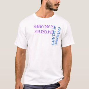 Elke dag worstel ik - tweede versie t-shirt