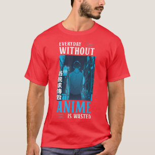 Elke dag zonder animatie is de verloren Anime Merc T-shirt