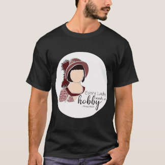 Elke dame heeft een hobby nodig t-shirt