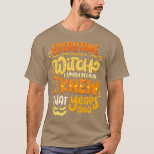Elke keer dat je me een WITCH Halloween kostuum no T-shirt