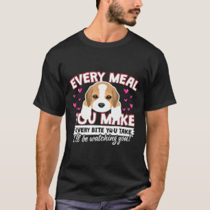 Elke maaltijd maak je elke hap die je neemt Beagle T-shirt