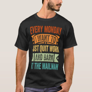 Elke maandag wil ik gewoon stoppen met werken en b t-shirt