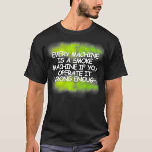 Elke machine is een rook machine groene rook t-shirt