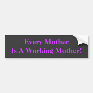 Elke moeder is een werkende moeder. BumperSticker
