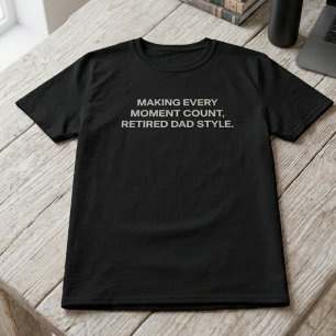 Elke Moment Tellen Gepensioneerde Vader Stijl Leve T-shirt