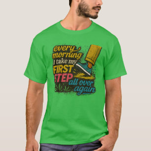 Elke Ochtend Eerste Stap - T-Shirt