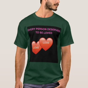 Elke Persoon Verdient het om Geliefd te Worden Ins T-shirt