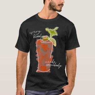 Elke vrouw heeft een bloedige Mary Coc nodig T-shirt