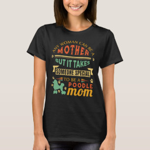 Elke vrouw kan een moeder poedel mam cadeau hond m t-shirt