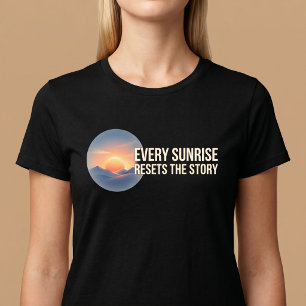 Elke Zonsopgang Reset Het Verhaal T-shirt