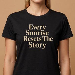Elke Zonsopgang Reset Het Verhaal T-shirt