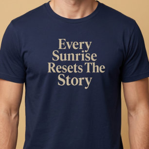 Elke zonsopgang start het verhaal opnieuw t-shirt