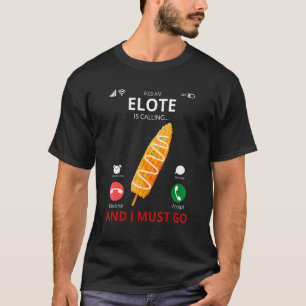 Elote belt en ik moet naar de Mexicaanse straat T-shirt