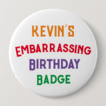 Embarrassant Funny Birthday Badge<br><div class="desc">Le cadeau qui continue à donner année après année! Qui n'aime pas un badge d'anniversaire ? ! Avec ce badge,  vous pouvez le réutiliser tous les ans !</div>