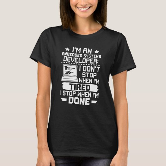 Embedded Systems Developer I Don't Stop When I'm T T-shirt (Voorkant)