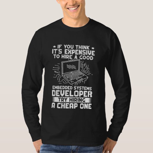 Embedded Systems Developer Try Hiring A Cheap One T-shirt (Voorkant)