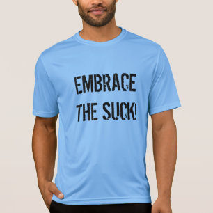 Embrace The Suck! werkout t-shirt