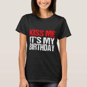 Embrasse-Moi C'est Mon Anniversaire T-Shirt Citati