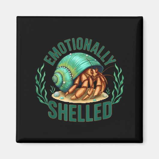Emotionally Shelled Funny Hermit Crab Humor Quote  Magneet (Voorkant)
