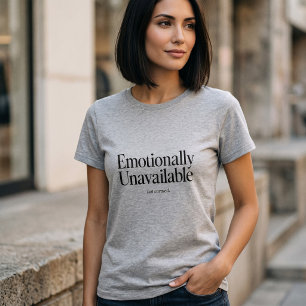 Emotioneel niet beschikbaar maar een zorgvuldig sa t-shirt