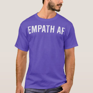 Empath AF Novelty Sarcastic Funny Gezegde T-shirt