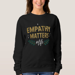 Empathie Zaken Leven Motivatie Quote Print Trui