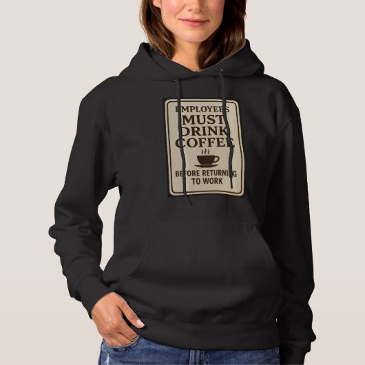 Employees Must Drink Coffee Hoodie (Voorkant)