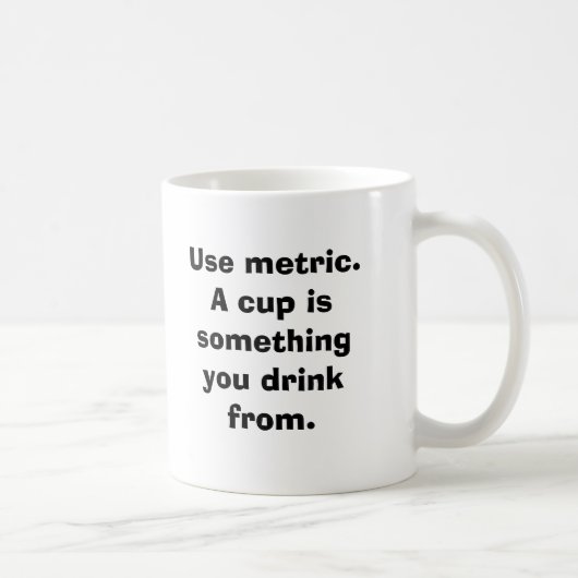 Employez métrique. Une tasse est quelque chose que (Droite)