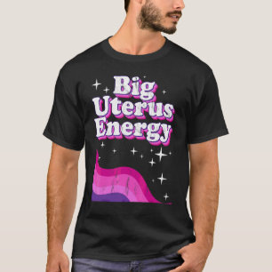 Empowerment Van Vrouwen Grote Baarmoeder Energie F T-shirt