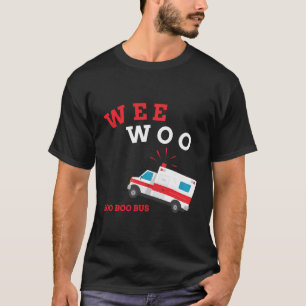 Emt Paramedische Ambulance Boo Boo Bus Wee Woo T-shirt