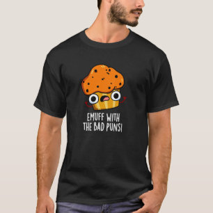 Emuff met Bad Puns Food Muffin Pun Dark BG T-shirt