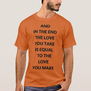 EN AAN HET EINDE IS DE LOVE DIE JE NEEMT GELIJK AA T-SHIRT
