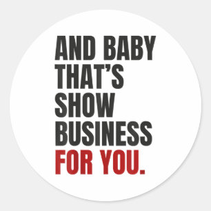 En Baby dat is Show business voor jou Ronde Sticker