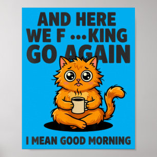 en daar gaan we weer Grappige ochtendhumeur kat ko Poster