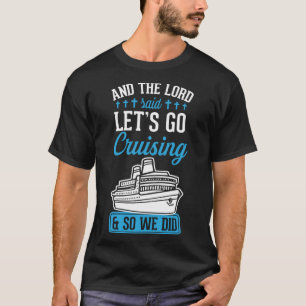 En de Heer zei laten gaan cruisen en dus deden we T-shirt