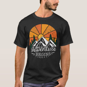 En dus begint het avontuur Avontuur kamperen T-shirt