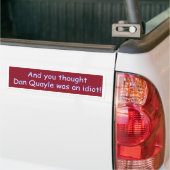 En je dacht dat Dan Quayle een idioot was! Bumpersticker (Op Truck)