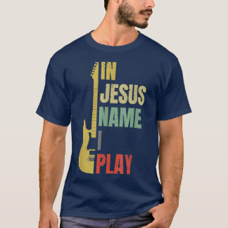 En Jésus Nom Je Joue T-shirt Guitare