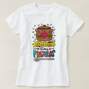 En la casa hay frijoles - Er zijn bonen thuis T-shirt