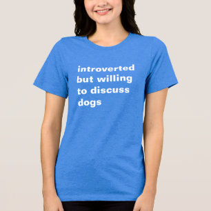 En Tri-matière introverti mais prêt à discuter des chiens t-shirt